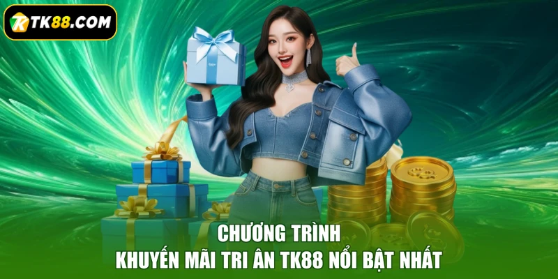 Chương trình khuyến mãi tri ân TK88 nổi bật nhất